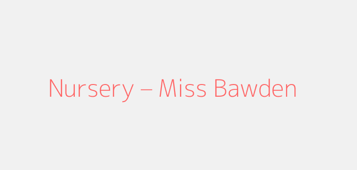 Nursery – Miss Bawden